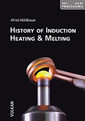 Fachliteratur Induktion Fachbuch History of Induction Heating & Melting von Alfred Mühlbauer