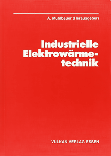 Fachliteratur Industrielle Elektrowärmetechnik Coverbild Fachbuch Industrielle Elektrowärmetechnik von A. Mühlbauer